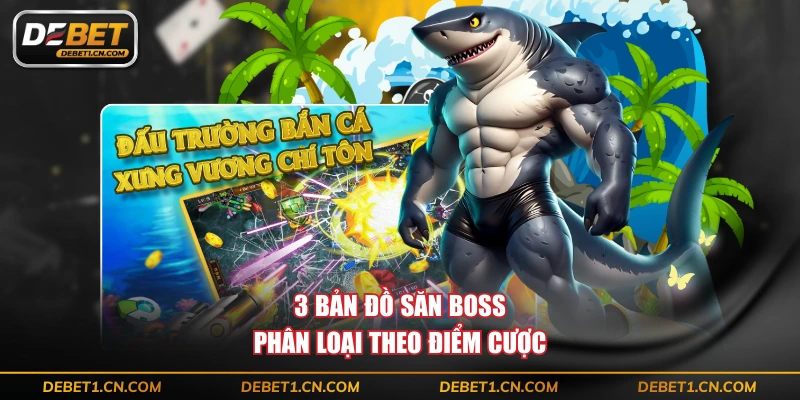 3 bản đồ săn boss phân loại theo điểm cược