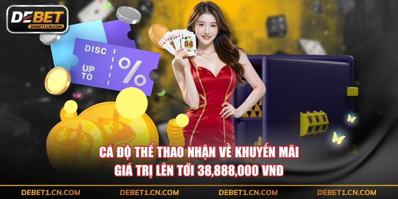 Cá độ thể thao nhận về khuyến mãi giá trị lên tới 38,888,000 VNĐ