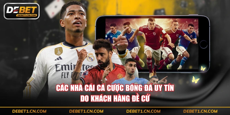 Các nhà cái cá cược bóng đá uy tín do khách hàng đề cử