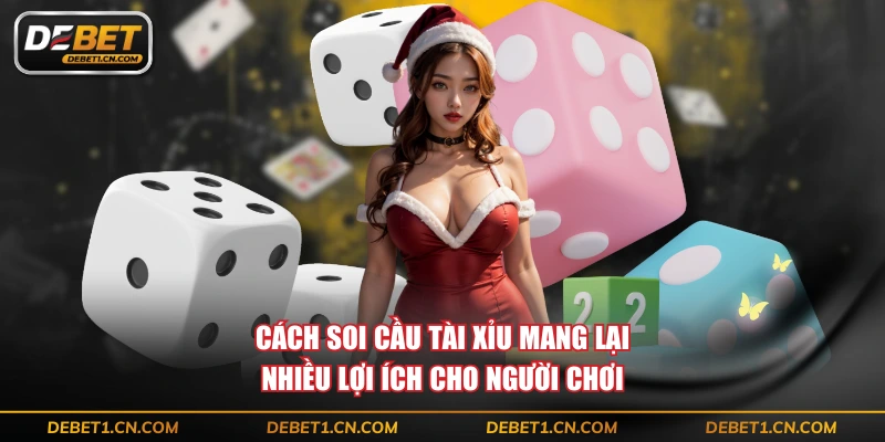 Cách soi cầu Tài Xỉu mang lại nhiều lợi ích cho người chơi