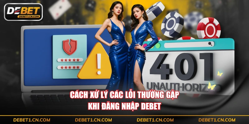 Cách xử lý các lỗi thường gặp khi đăng nhập DEBET