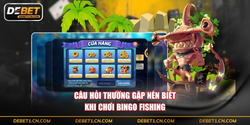 Câu hỏi thường gặp nên biết khi chơi Bingo Fishing