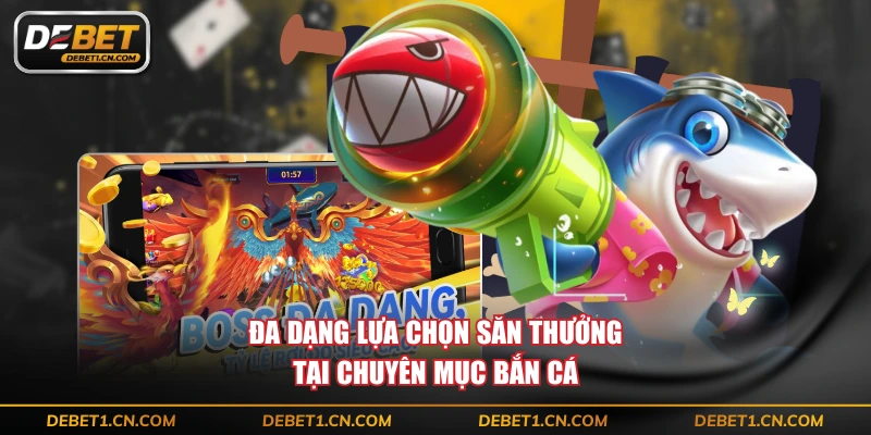 Đa dạng lựa chọn săn thưởng tại chuyên mục bắn cá