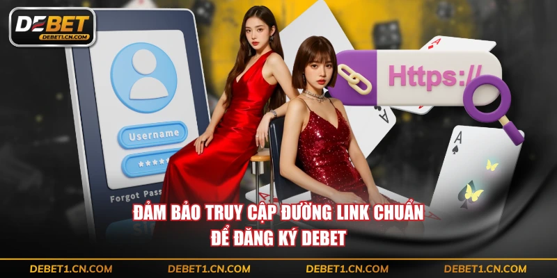 Đảm bảo truy cập đường link chuẩn để đăng ký DEBET
