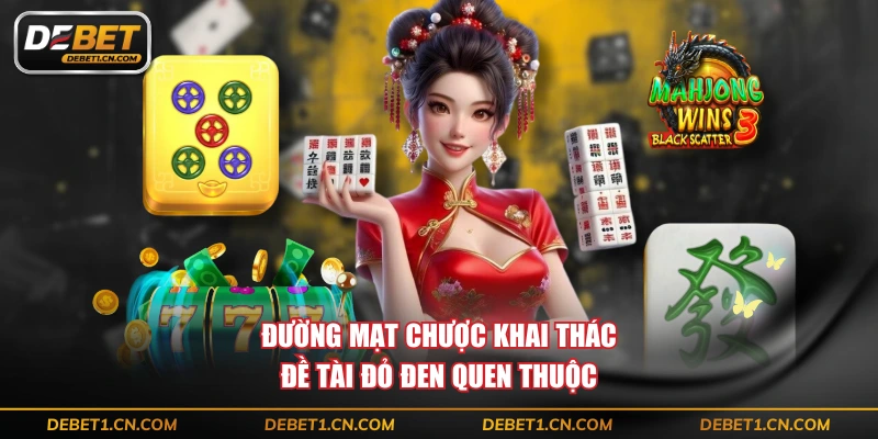 Đường Mạt Chược khai thác đề tài đỏ đen quen thuộc