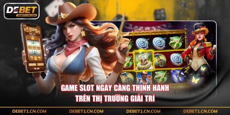 Game slot ngày càng thịnh hành trên thị trường giải trí