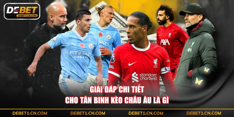 Giải đáp chi tiết cho tân binh kèo Châu Âu là gì