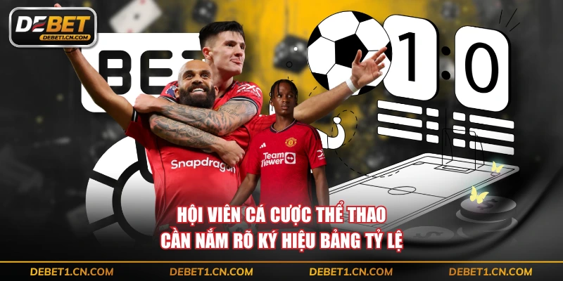 Hội viên cá cược thể thao cần nắm rõ ký hiệu bảng tỷ lệ