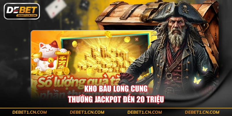 Kho Báu Long Cung thưởng Jackpot đến 20 triệu