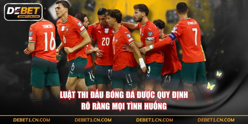 Luật thi đấu bóng đá được quy định rõ ràng mọi tình huống