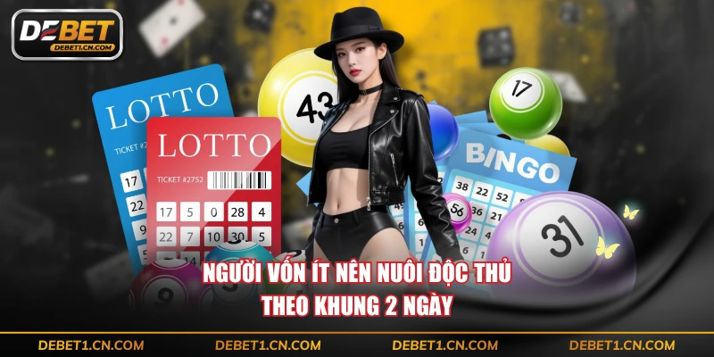 Người vốn ít nên nuôi độc thủ theo khung 2 ngày