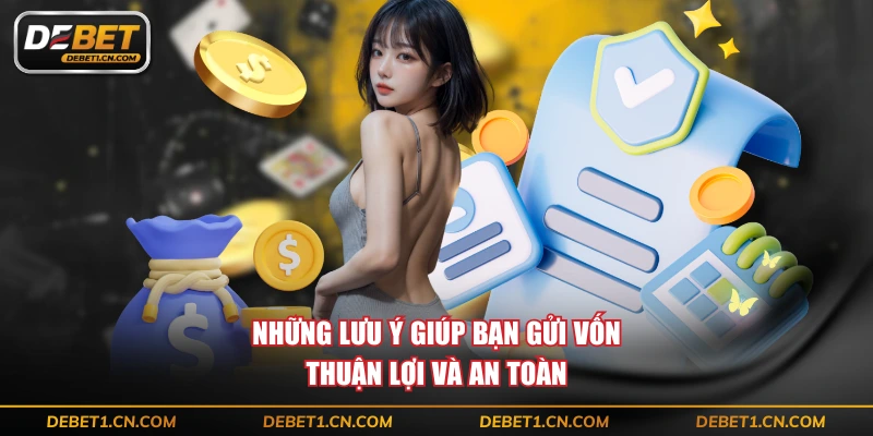 Những lưu ý giúp bạn gửi vốn thuận lợi và an toàn