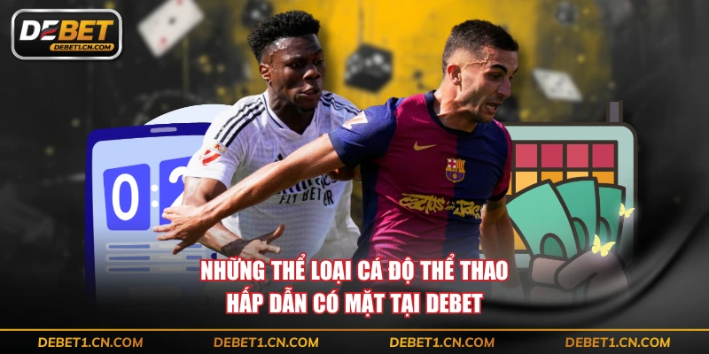 Những thể loại cá độ thể thao hấp dẫn có mặt tại DEBET