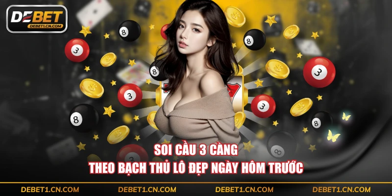 Soi cầu 3 càng theo bạch thủ lô đẹp ngày hôm trước