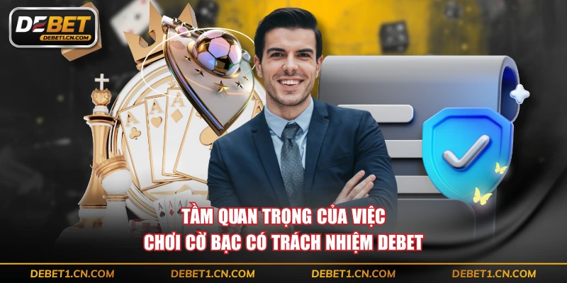 Tầm quan trọng của việc chơi cờ bạc có trách nhiệm DEBET