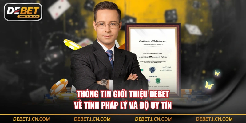 Thông tin giới thiệu DEBET về tính pháp lý và độ uy tín