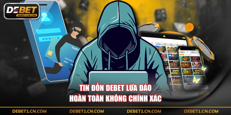 Tin đồn DEBET lừa đảo hoàn toàn không chính xác