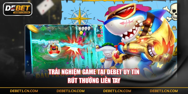 Trải nghiệm game tại DEBET uy tín rút thưởng liền tay