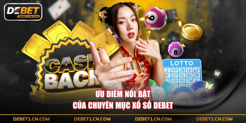 Ưu điểm nổi bật của chuyên mục xổ số DEBET